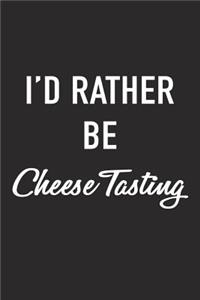 I'd Rather Be Cheese Tasting