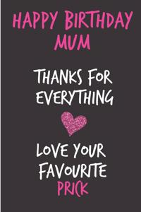 Happy Birthday Mum, Thanks for Everything, Love Your Favourite