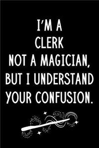 I'm A Clerk Not A Magician But I Understand Your Confusion