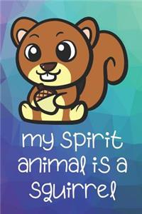 My Spirit Animal Is A Squirrel
