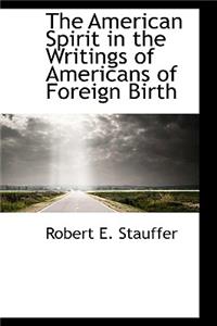 The American Spirit in the Writings of Americans of Foreign Birth