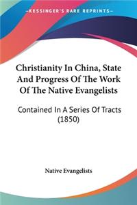 Christianity In China, State And Progress Of The Work Of The Native Evangelists