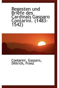 Regesten Und Briefe Des Cardinals Gasparo Contarini. (1483-1542)