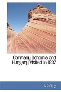 Germany Bohemia and Hungary Visited in 1837