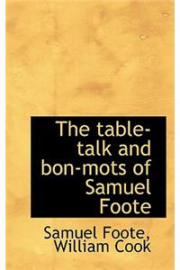 The Table-Talk and Bon-Mots of Samuel Foote