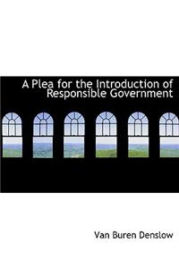 A Plea for the Introduction of Responsible Government