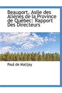 Beauport, Asile Des Ali N?'s de La Province de Qu Bec: Rapport Des Directeurs