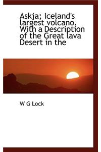 Askja; Iceland's Largest Volcano. with a Description of the Great Lava Desert in the