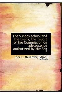 The Sunday School and the Teens; The Report of the Commission on Adolescence Authorized by the San F