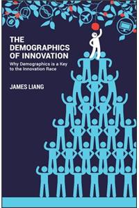 The Demographics of Innovation: Why Demographics Is a Key to the Innovation Race