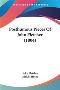 Posthumous Pieces Of John Fletcher (1804)