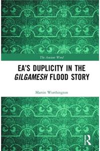 Ea’s Duplicity in the Gilgamesh Flood Story