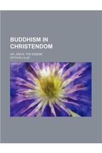 Buddhism in Christendom; Or, Jesus, the Essene