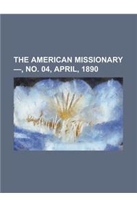 The American Missionary - Volume 44, No. 04, April, 1890