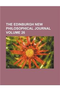 The Edinburgh New Philosophical Journal Volume 26