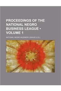 Proceedings of the National Negro Business League (Volume 1)