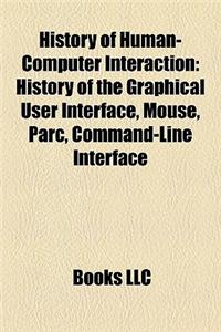 History of Human-Computer Interaction: History of the Graphical User Interface, Mouse, Parc, Command-Line Interface
