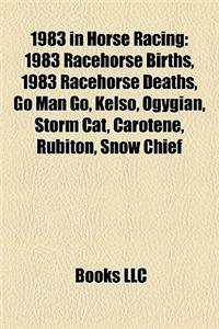 1983 in Horse Racing: 1983 Racehorse Births, 1983 Racehorse Deaths, Go Man Go, Kelso, Ogygian, Storm Cat, Carotene, Rubiton, Snow Chief