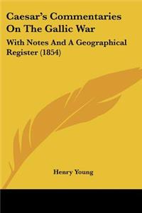 Caesar's Commentaries On The Gallic War