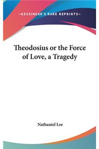 Theodosius or the Force of Love, a Tragedy