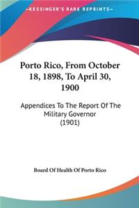 Porto Rico, from October 18, 1898, to April 30, 1900