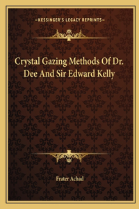 Crystal Gazing Methods Of Dr. Dee And Sir Edward Kelly
