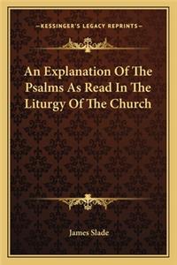 An Explanation of the Psalms as Read in the Liturgy of the Church