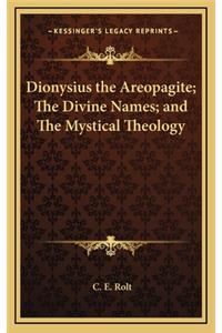 Dionysius the Areopagite; The Divine Names; And the Mystical Theology