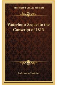 Waterloo a Sequel to the Conscript of 1813