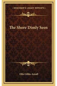 The Shore Dimly Seen