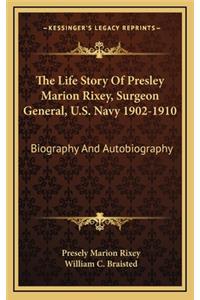 Life Story Of Presley Marion Rixey, Surgeon General, U.S. Navy 1902-1910