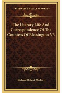 The Literary Life and Correspondence of the Countess of Blessington V3