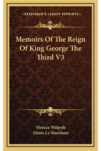 Memoirs of the Reign of King George the Third V3