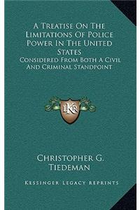 A Treatise on the Limitations of Police Power in the United States