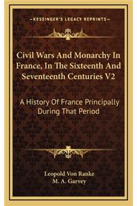 Civil Wars and Monarchy in France, in the Sixteenth and Seventeenth Centuries V2