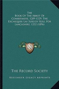Book of the Abbot of Combermere, 1289-1529; The Exchequethe Book of the Abbot of Combermere, 1289-1529; The Exchequer Lay Subsidy Roll for Lancashire, 1332 (1896) R Lay Subsidy Roll for Lancashire, 1332 (1896)