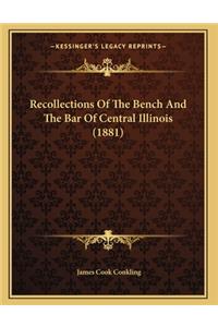 Recollections Of The Bench And The Bar Of Central Illinois (1881)