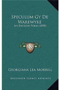 Speculum Gy de Warewyke: An English Poem (1898)