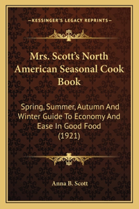 Mrs. Scott's North American Seasonal Cook Book