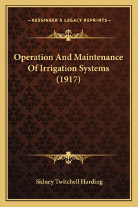Operation and Maintenance of Irrigation Systems (1917)