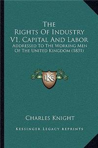 The Rights Of Industry V1, Capital And Labor
