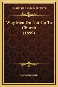 Why Men Do Not Go to Church (1899)