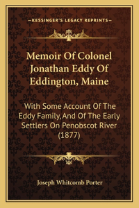 Memoir Of Colonel Jonathan Eddy Of Eddington, Maine