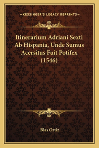 Itinerarium Adriani Sexti Ab Hispania, Unde Sumus Acersitus Fuit Potifex (1546)