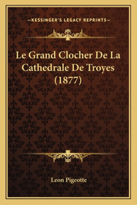 Le Grand Clocher De La Cathedrale De Troyes (1877)