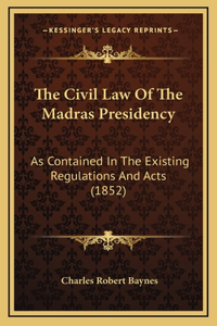 The Civil Law Of The Madras Presidency