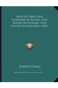 Bericht Uber Zwei Literarische Reisen, Eine Kleine Im Inlande, Eine Grosse Im Auslande (1851)