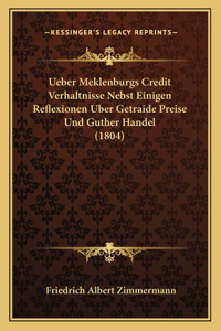 Ueber Meklenburgs Credit Verhaltnisse Nebst Einigen Reflexionen Uber Getraide Preise Und Guther Handel (1804)