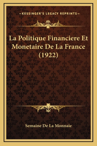 La Politique Financiere Et Monetaire De La France (1922)