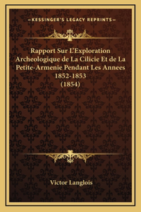 Rapport Sur L'Exploration Archeologique de La Cilicie Et de La Petite-Armenie Pendant Les Annees 1852-1853 (1854)